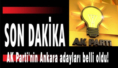AK Parti’nin Ankara Adayları Belli Oldu
