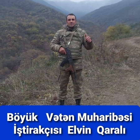 BÖYÜK VƏTƏN MUHARİBƏSİ İŞTİRAKÇISI ELVİN QARALI