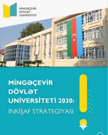 Rektor Şahin Bayramovun təqdimatında -  “Mingəçevir Dövlət Universiteti 2030: İnkişaf Strategiyası” 10-cu hissə