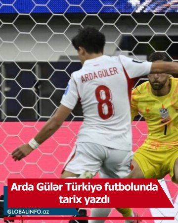 “Real Madrid”in yarımmüdafiəçisi Arda Gülər Türkiyə futbol tarixinə adını yazdırıb.